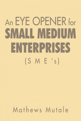 Kniha Eye Opener for Small Medium Enterprises (Sme's) Mathews Mutale