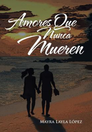 Buch Amores Que Nunca Mueren Mayra Layla Lopez