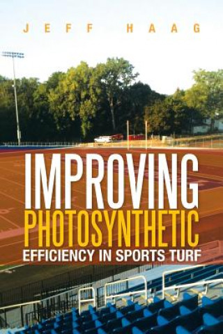 Könyv Improving Photosynthetic Efficiency in Sports Turf Jeff Haag