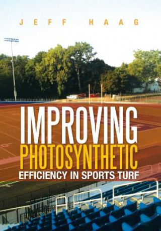 Kniha Improving Photosynthetic Efficiency in Sports Turf Jeff Haag