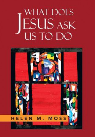 Книга What Does Jesus Ask Us to Do Helen Moss