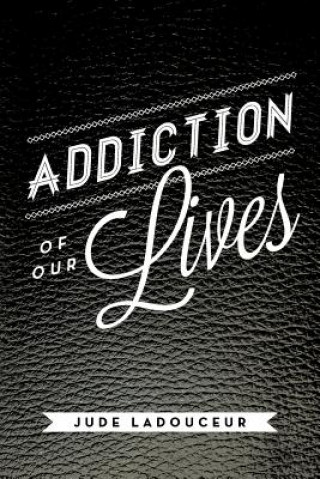 Buch Addiction of Our Lives Jude Ladouceur