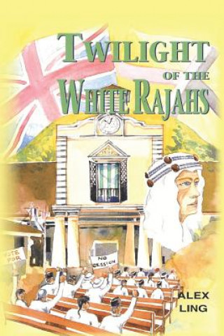 Könyv Twilight of the White Rajahs Alex (University of Western Sydney) Ling