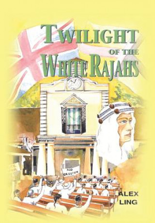 Kniha Twilight of the White Rajahs Alex (University of Western Sydney) Ling