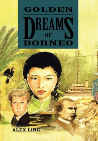 Книга Golden Dreams of Borneo Alex (University of Western Sydney) Ling