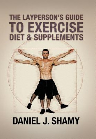 Kniha Layperson's Guide to Exercise, Diet & Supplements Daniel J Shamy