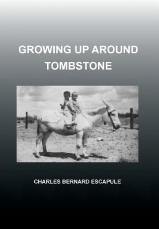 Βιβλίο Growing Up Around Tombstone Charles Bernard Escapule