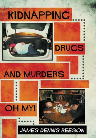 Carte Kidnapping, Drugs, and Murders, Oh My! James Dennis Beeson