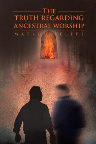 Könyv Truth Regarding Ancestral Worship Matlou Selepe