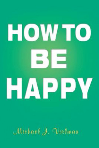 Libro How to Be Happy Michael J Vielman