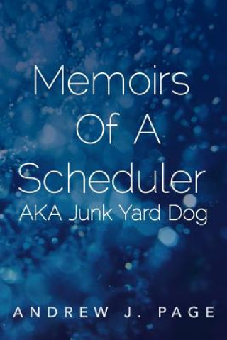 Книга Memoirs of a Scheduler Aka Junk Yard Dog Andrew J Page