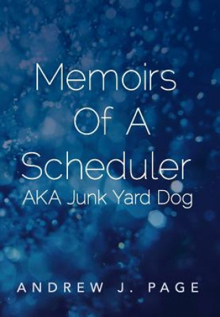 Knjiga Memoirs of a Scheduler Aka Junk Yard Dog Andrew J Page