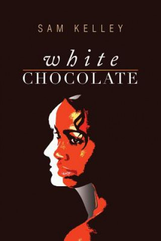 Book White Chocolate Sam Kelley