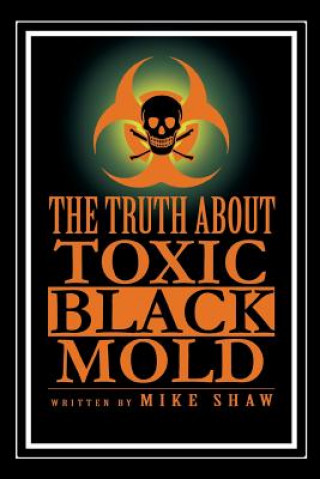 Könyv Truth about Toxic Black Mold Mike Shaw