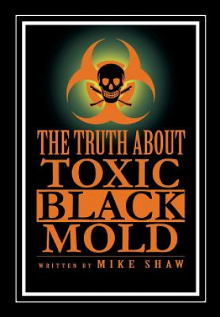 Knjiga Truth about Toxic Black Mold Mike Shaw