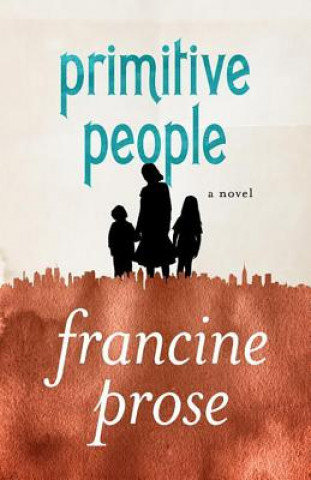 Carte Primitive People Francine Prose