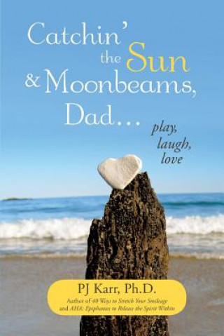 Knjiga Catchin' the Sun and Moonbeams, Dad ... Pj Karr Ph D