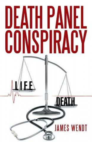 Книга Death Panel Conspiracy James Wendt