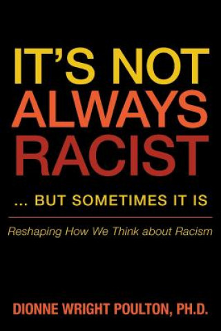 Kniha It S Not Always Racist But Sometimes It Is Dionne Wright Poulton Phd