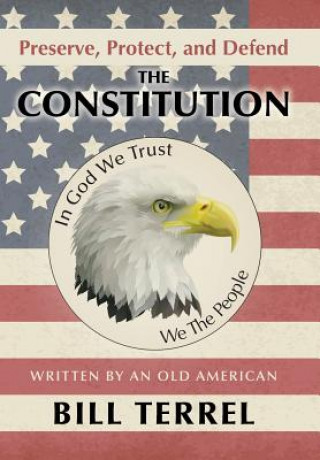 Kniha Preserve, Protect, and Defend the Constitution Bill Terrel