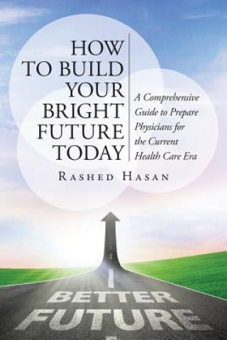 Kniha How to Build Your Bright Future Today Rashed Hasan MD Faap