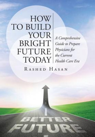 Książka How to Build Your Bright Future Today Rashed Hasan MD Faap