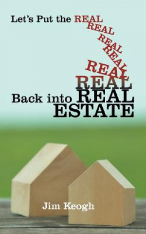 Kniha Let's Put the Real Back Into Real Estate Keogh