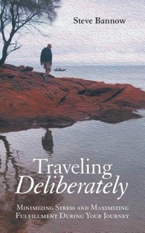 Kniha Traveling Deliberately Steve Bannow