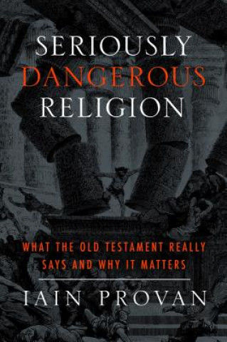 Knjiga Seriously Dangerous Religion Iain W. Provan