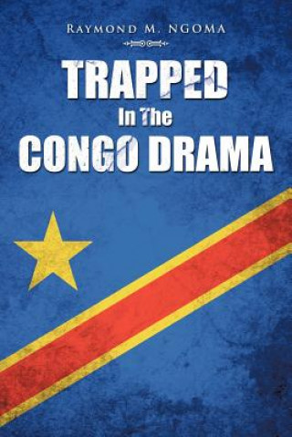 Kniha Trapped In The Congo Drama Raymond M Ngoma