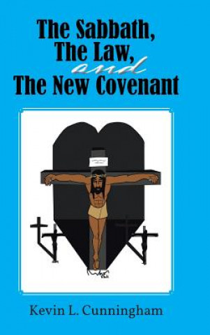 Książka Sabbath, The Law, and The New Covenant Kevin L Cunningham