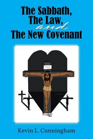 Buch Sabbath, The Law, and The New Covenant Kevin L Cunningham