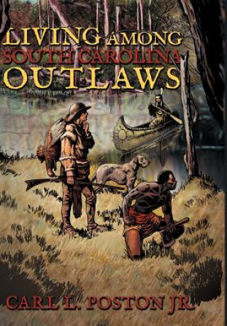 Kniha Living Among South Carolina Outlaws Carl L Poston Jr