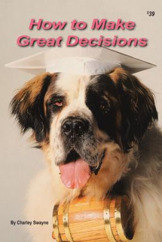 Kniha How to Make Great Decisions Charley Swayne