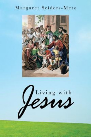 Carte Living with Jesus Margaret Seiders-Metz