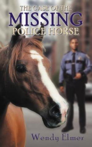 Kniha Case of the Missing Police Horse Wendy Elmer