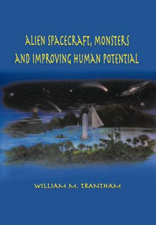 Könyv Alien Spacecraft, Monsters and Improving Human Potential William M Trantham