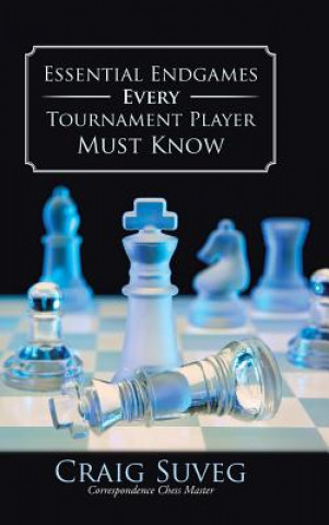 Book Essential Endgames Every Tournament Player Must Know Craig Suveg