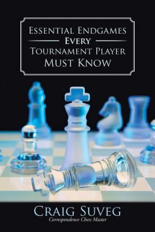 Book Essential Endgames Every Tournament Player Must Know Craig Suveg