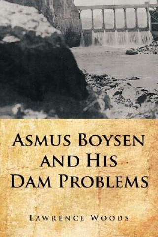 Kniha Asmus Boysen and His Dam Problems Lawrence Woods