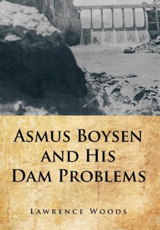 Knjiga Asmus Boysen and His Dam Problems Lawrence Woods