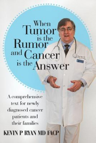 Carte When Tumor Is the Rumor and Cancer Is the Answer Kevin P Ryan MD Facp