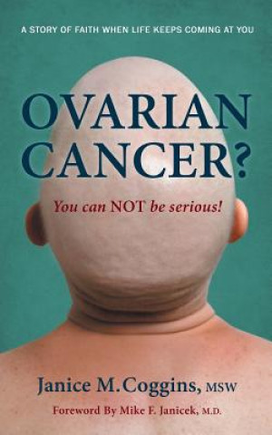 Buch Ovarian Cancer? You Can NOT be Serious! Janice M Coggins Msw