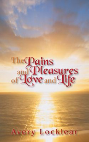 Könyv Pains and Pleasures of Love and LIfe Avery Locklear