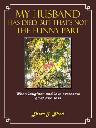 Carte My Husband Has Died, But That's Not The Funny Part Debra J Blood