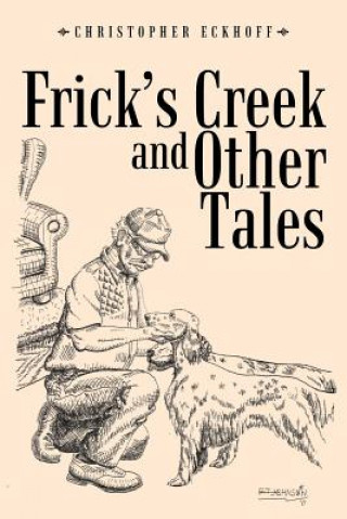 Kniha Frick's Creek and Other Tales Christopher Eckhoff