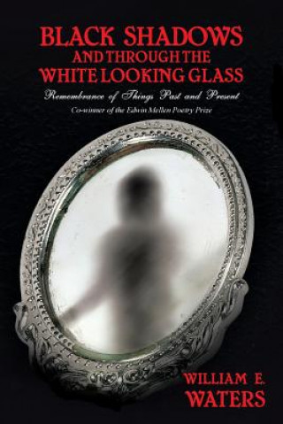 Könyv Black Shadows and Through the White Looking Glass William E. Waters