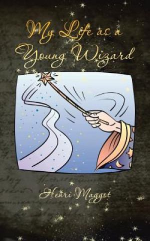 Kniha My Life as a Young Wizard Henri Maggot