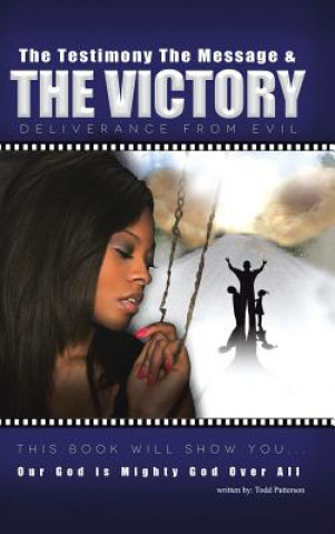 Knjiga Testimony, The Message, and The Victory Todd Patterson