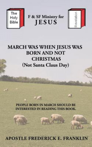 Buch March Was When Jesus Was Born and Not Christmas Apostle Frederick E Franklin